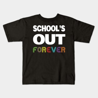 Schools Out Forever Shirt - Teacher Retirement Gift Kids T-Shirt